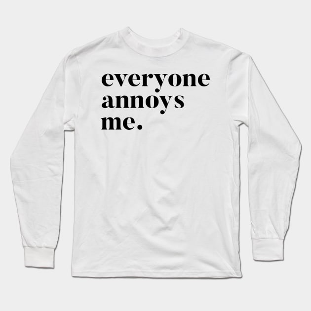 Everyone Annoys me Long Sleeve T-Shirt by mivpiv